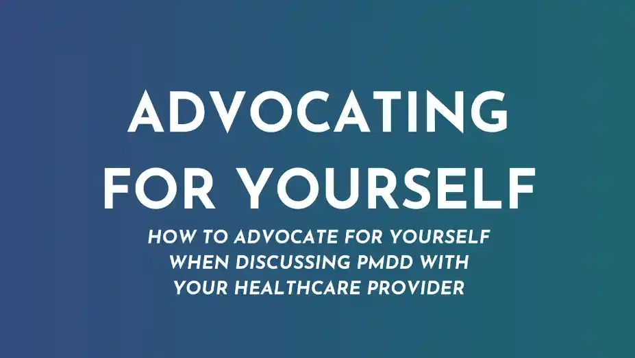 text saying advocating for yourself and how to advocate for yourself when discussing pmdd with your healthcare provider