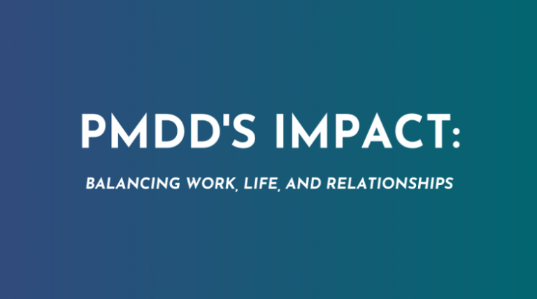 PMDD and the Balancing Act: Work, Life, and Supporting Loved Ones